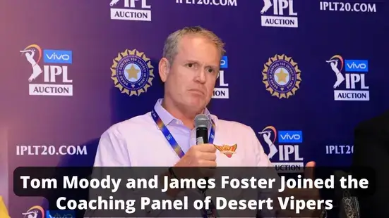 Tom moody and james foster joined desert vipers team in ilt20