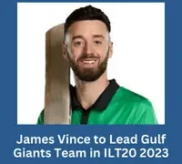 James Vince to lead Gulf Giants in ILT20 2023