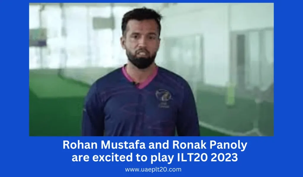 Rohan Mustafa and Ronak Panoly are excited to play ILT20 2023