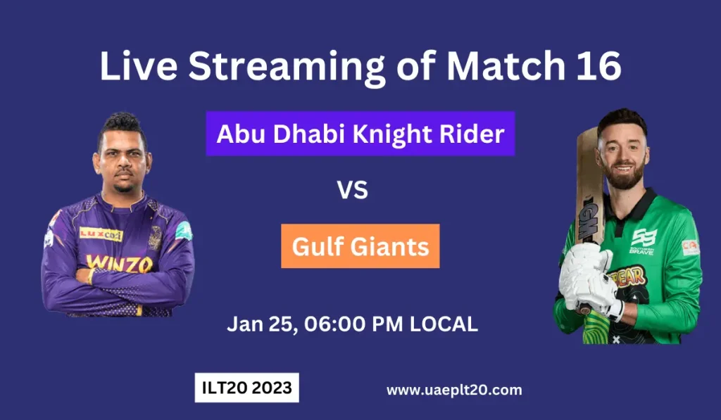 Live Streaming of Match 16 Abu Dhabi Knight Riders vs Gulf Giants