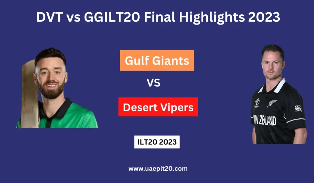 DVT vs GG ILT20 Final Highlights 2023