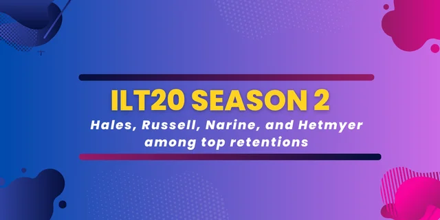 ILT20 Season 2 Hales, Russell, Narine, and Hetmyer among top retentions